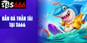 Bắn cá Thần Tài tại S666