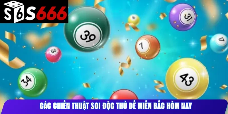 Các chiến thuật soi độc thủ đề miền Bắc hôm nay