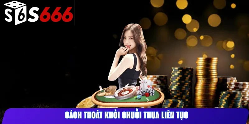 Cách thoát khỏi chuỗi thua liên tục