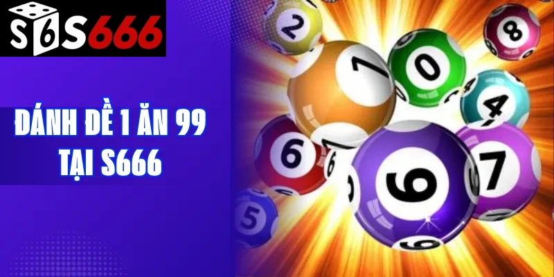 Đánh đề 1 ăn 99 tại S666
