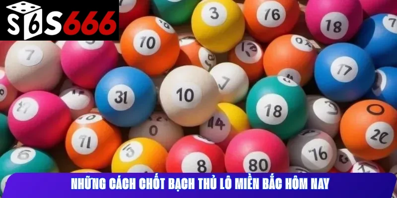 Những cách chốt bạch thủ lô miền Bắc hôm nay
