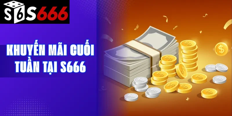Khuyến mãi cuối tuần tại S666
