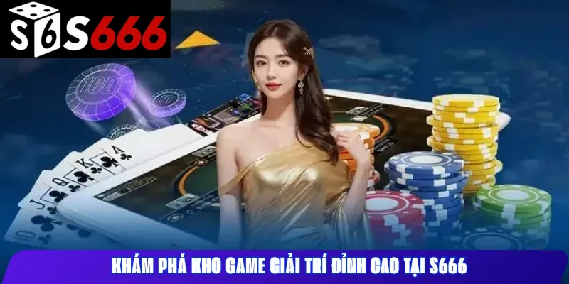 Khám Phá Kho Game Giải Trí Đỉnh Cao Tại S666