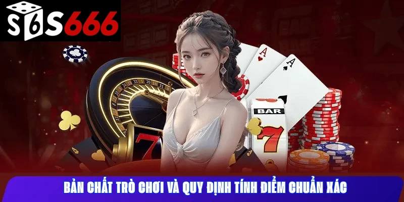 Bản chất trò chơi và quy định tính điểm chuẩn xác